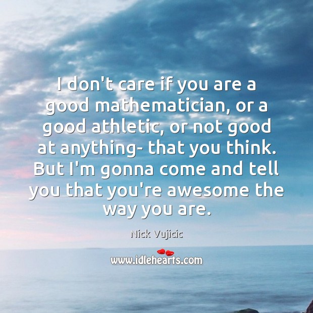 I don’t care if you are a good mathematician, or a good I Don’t Care Quotes Image