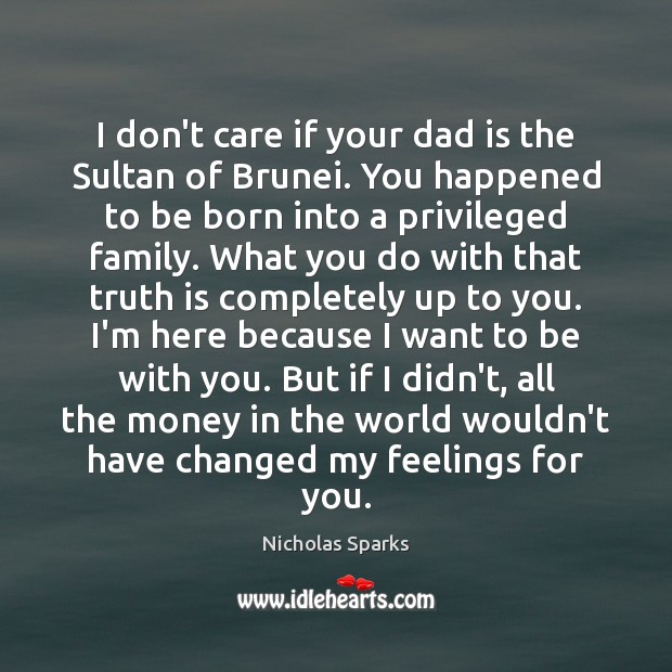 I don’t care if your dad is the Sultan of Brunei. You Nicholas Sparks Picture Quote