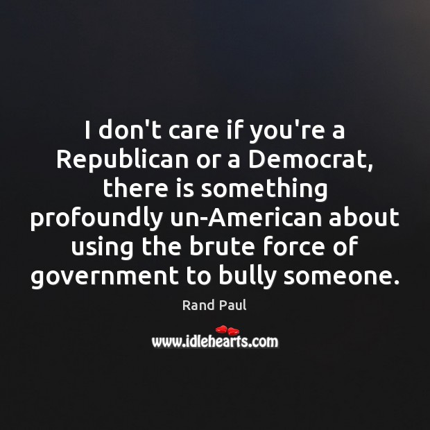 I don’t care if you’re a Republican or a Democrat, there is Rand Paul Picture Quote