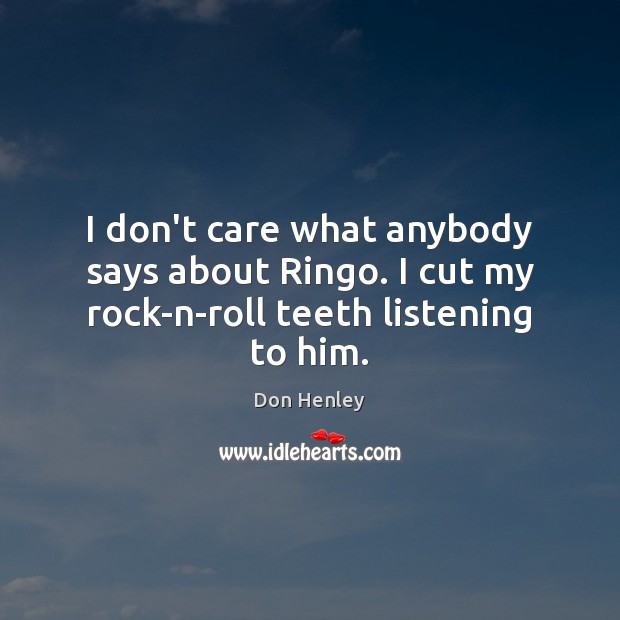 I don’t care what anybody says about Ringo. I cut my rock-n-roll teeth listening to him. Image