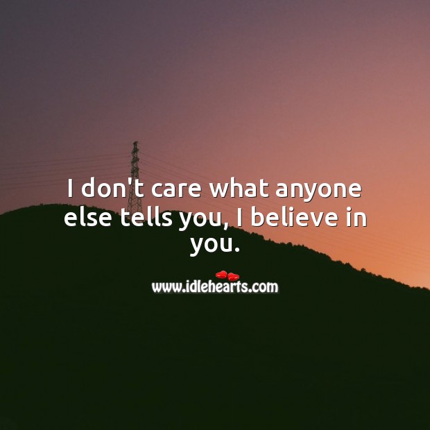 I don’t care what anyone else tells you, I believe in you. Good Night Quotes for Him Image