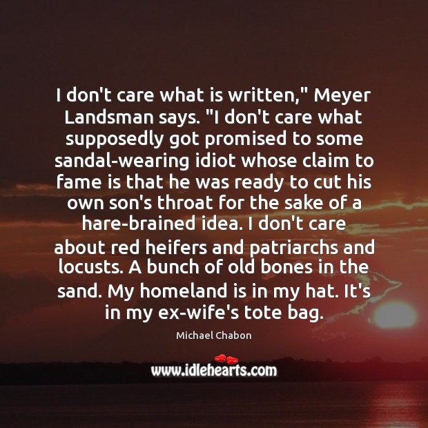 I don’t care what is written,” Meyer Landsman says. “I don’t care Michael Chabon Picture Quote