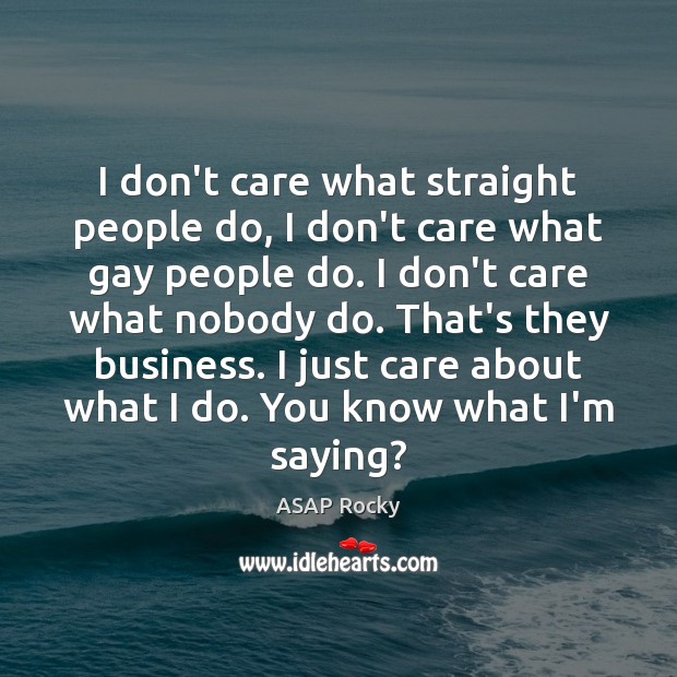 I don’t care what straight people do, I don’t care what gay I Don’t Care Quotes Image