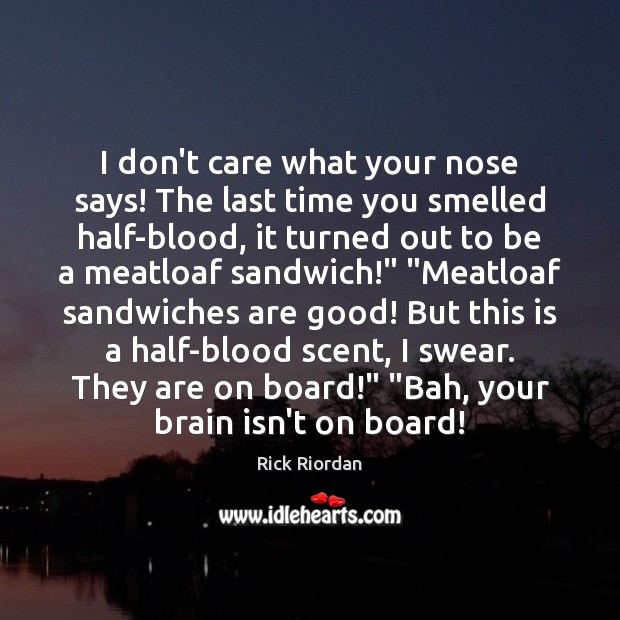 I don’t care what your nose says! The last time you smelled Image
