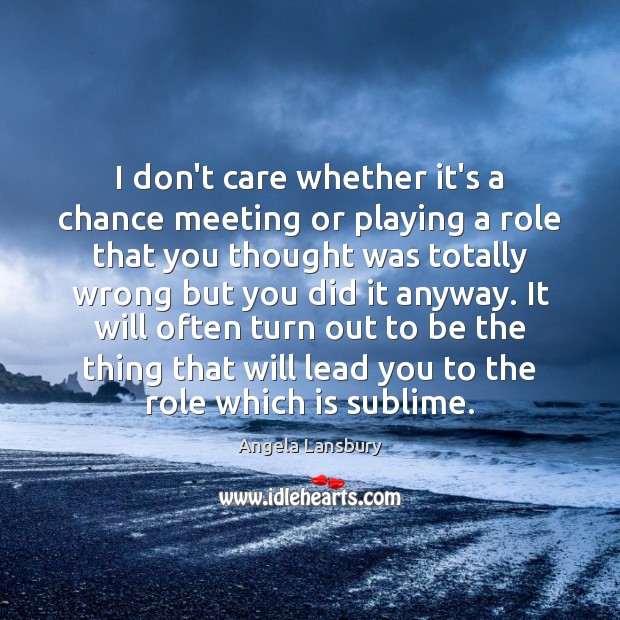 I don’t care whether it’s a chance meeting or playing a role Image