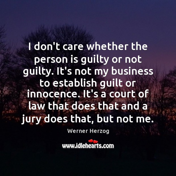I don’t care whether the person is guilty or not guilty. It’s Guilt Quotes Image