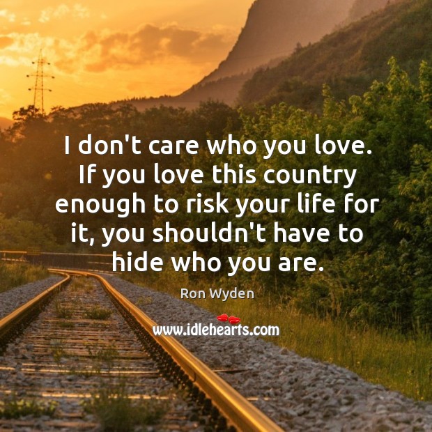 I don’t care who you love. If you love this country enough Ron Wyden Picture Quote