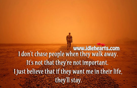 I just believe that if they want me in their life they’ll stay. Image