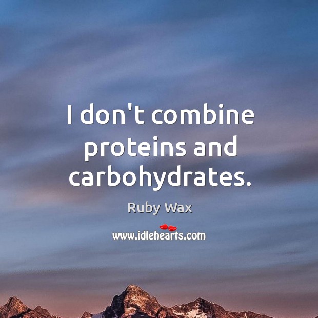 I don’t combine proteins and carbohydrates. Image