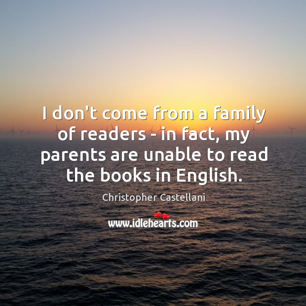 I don’t come from a family of readers – in fact, my Christopher Castellani Picture Quote