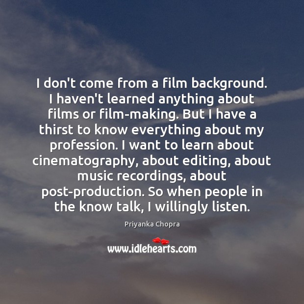I don’t come from a film background. I haven’t learned anything about 