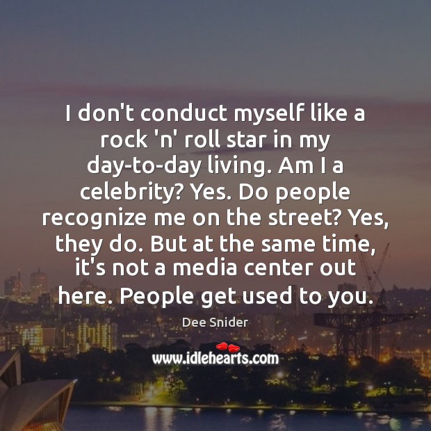 I don’t conduct myself like a rock ‘n’ roll star in my Dee Snider Picture Quote
