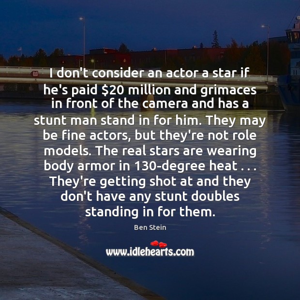I don’t consider an actor a star if he’s paid $20 million and Ben Stein Picture Quote