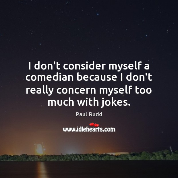 I don’t consider myself a comedian because I don’t really concern myself Image