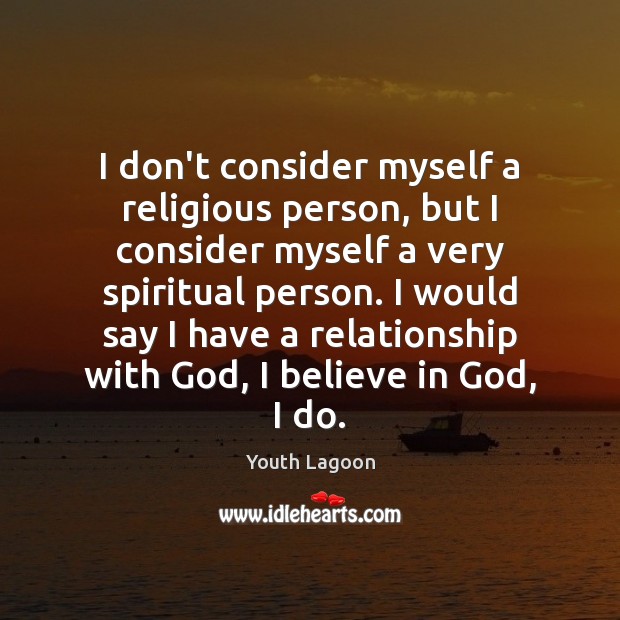 I don’t consider myself a religious person, but I consider myself a Believe in God Quotes Image