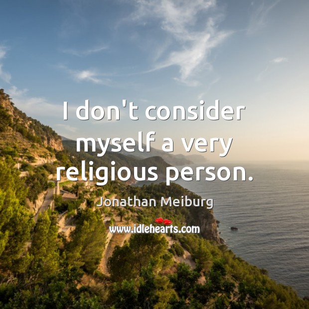 I don’t consider myself a very religious person. Jonathan Meiburg Picture Quote
