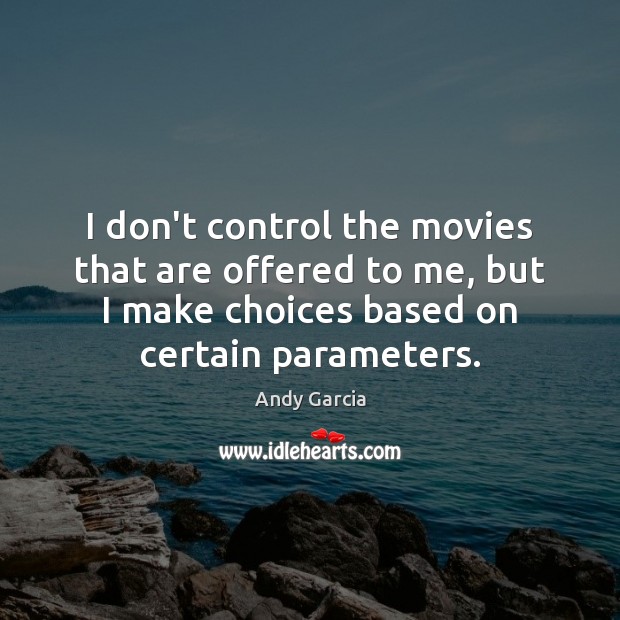 I don’t control the movies that are offered to me, but I Image