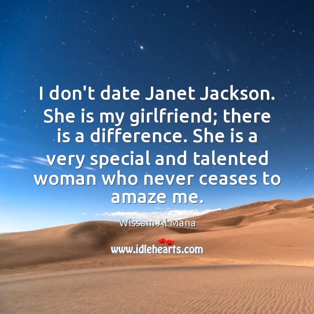I don’t date Janet Jackson. She is my girlfriend; there is a Wissam Al Mana Picture Quote