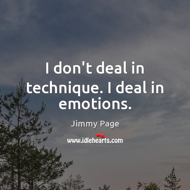 I don’t deal in technique. I deal in emotions. Jimmy Page Picture Quote