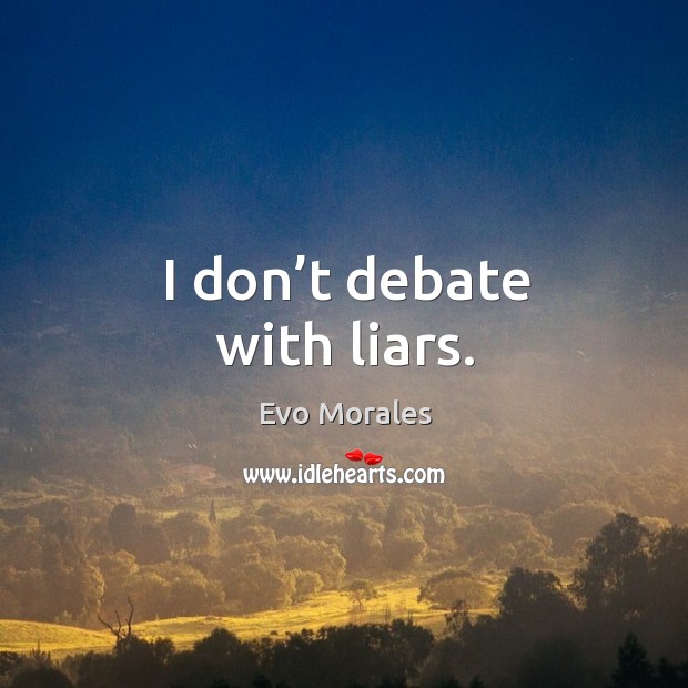 I don’t debate with liars. Image