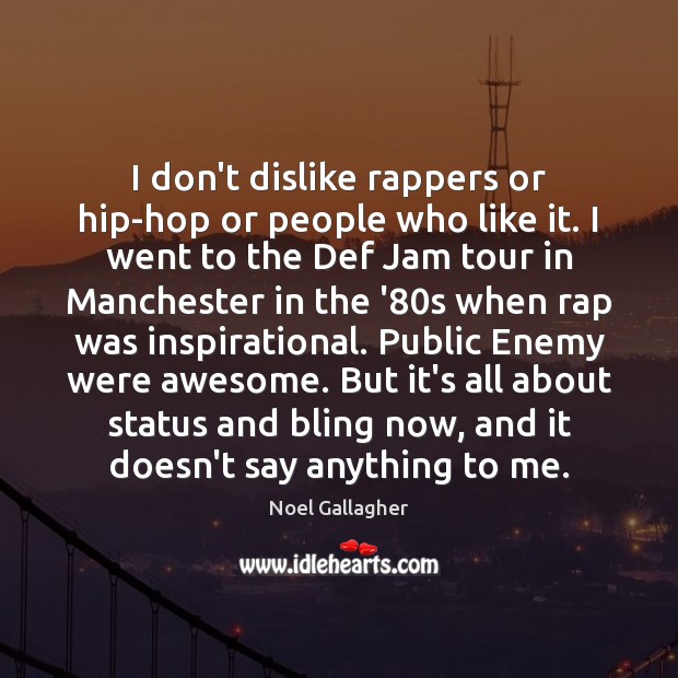 I don’t dislike rappers or hip-hop or people who like it. I Image
