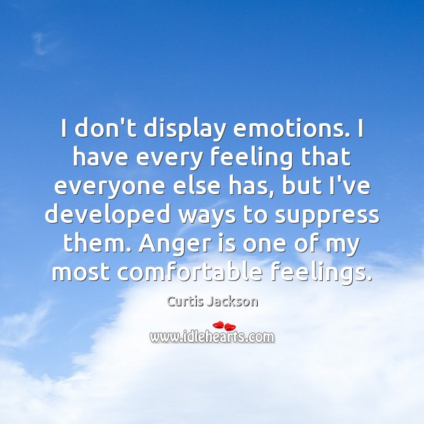 I don’t display emotions. I have every feeling that everyone else has, Curtis Jackson Picture Quote