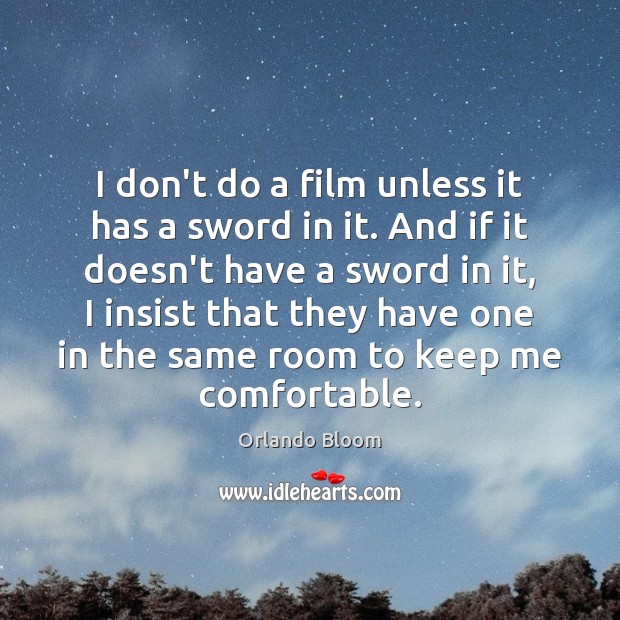 I don’t do a film unless it has a sword in it. Orlando Bloom Picture Quote