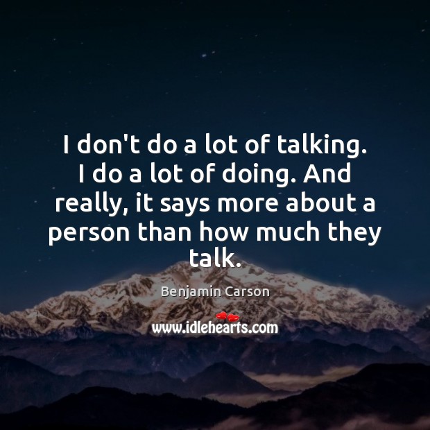 I don’t do a lot of talking. I do a lot of Benjamin Carson Picture Quote