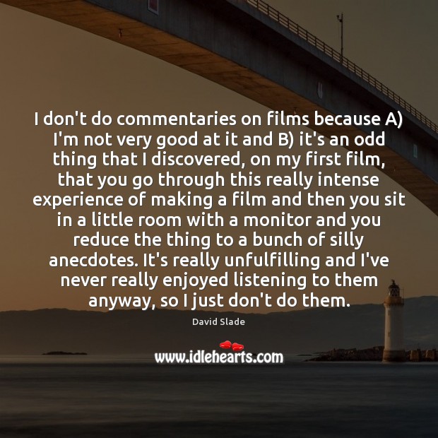 I don’t do commentaries on films because A) I’m not very good David Slade Picture Quote