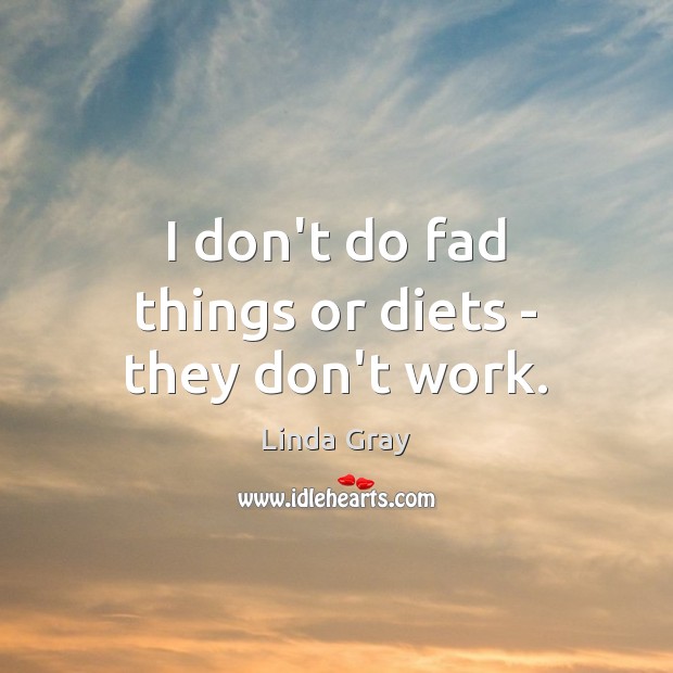 I don’t do fad things or diets – they don’t work. Image