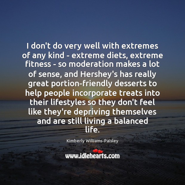 I don’t do very well with extremes of any kind – extreme Fitness Quotes Image