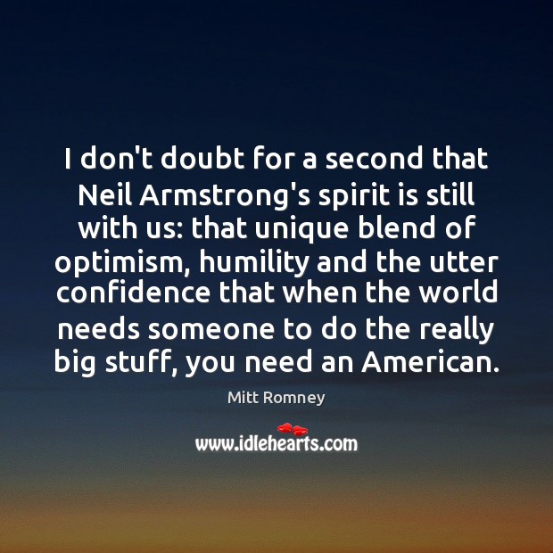 I don’t doubt for a second that Neil Armstrong’s spirit is still Mitt Romney Picture Quote