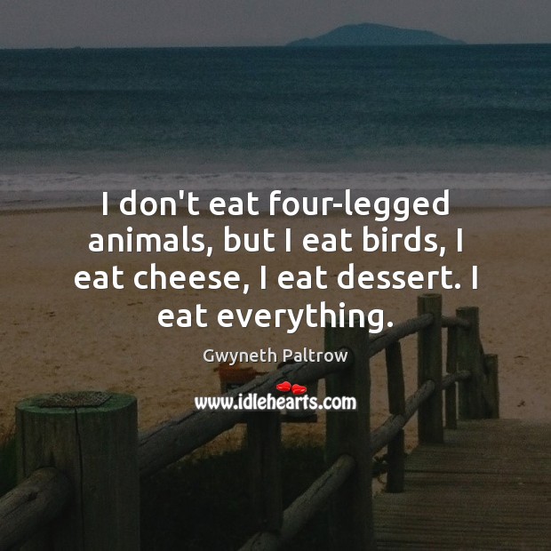 I don’t eat four-legged animals, but I eat birds, I eat cheese, Image