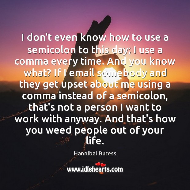 I don’t even know how to use a semicolon to this day; Hannibal Buress Picture Quote