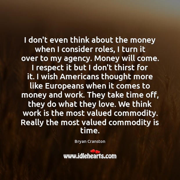 I don’t even think about the money when I consider roles, I Work Quotes Image