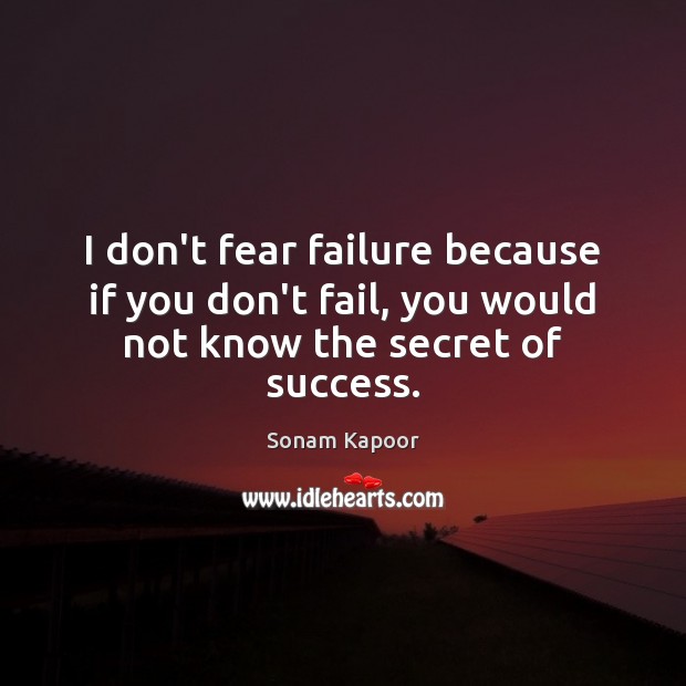 I don’t fear failure because if you don’t fail, you would not know the secret of success. Secret Quotes Image