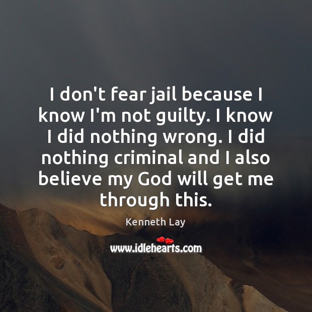 I don’t fear jail because I know I’m not guilty. I know Guilty Quotes Image