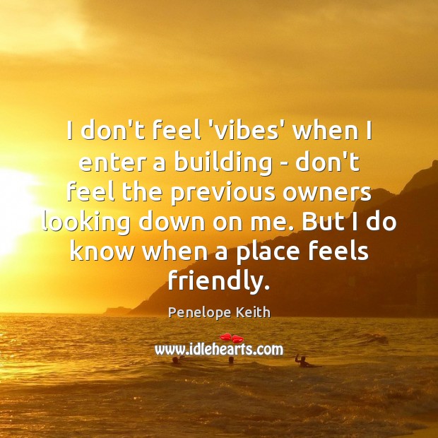 I don’t feel ‘vibes’ when I enter a building – don’t feel Image