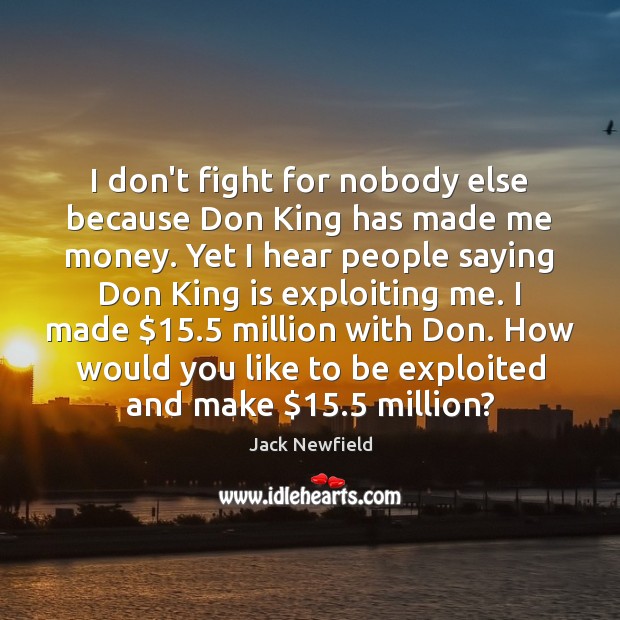 I don’t fight for nobody else because Don King has made me Jack Newfield Picture Quote
