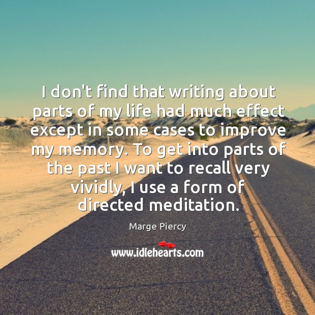 I don’t find that writing about parts of my life had much Marge Piercy Picture Quote