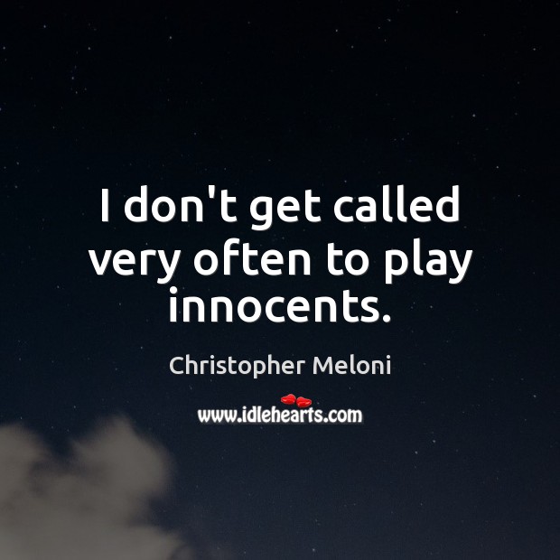 I don’t get called very often to play innocents. Christopher Meloni Picture Quote