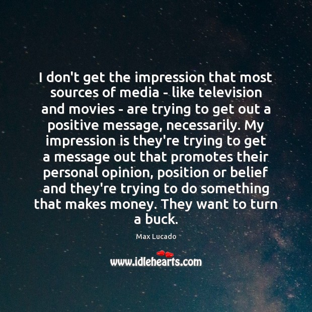 I don’t get the impression that most sources of media – like Max Lucado Picture Quote