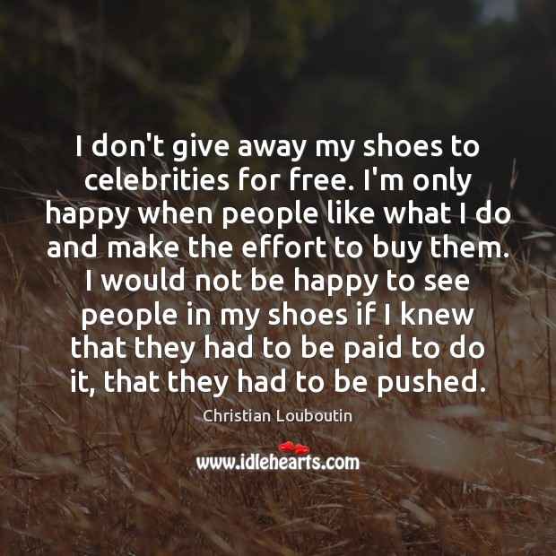 I don’t give away my shoes to celebrities for free. I’m only Image
