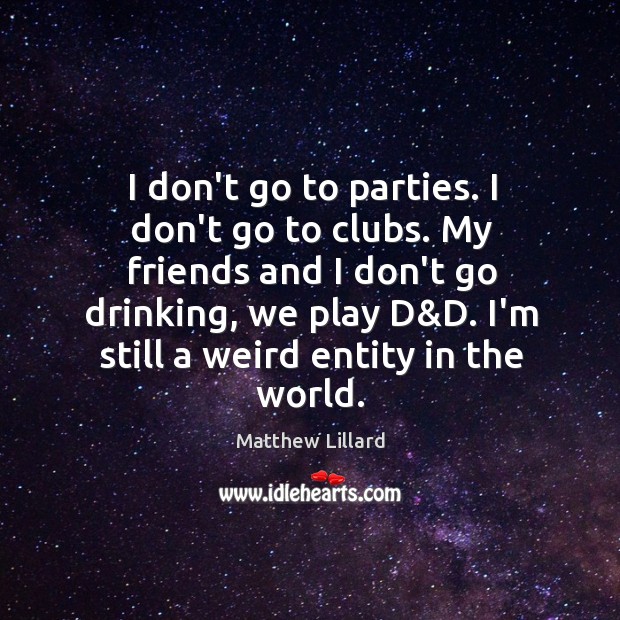 I don’t go to parties. I don’t go to clubs. My friends Matthew Lillard Picture Quote