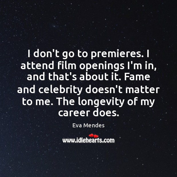 I don’t go to premieres. I attend film openings I’m in, and Eva Mendes Picture Quote