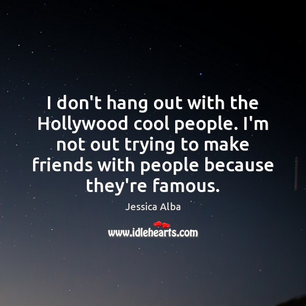 I don’t hang out with the Hollywood cool people. I’m not out Cool Quotes Image
