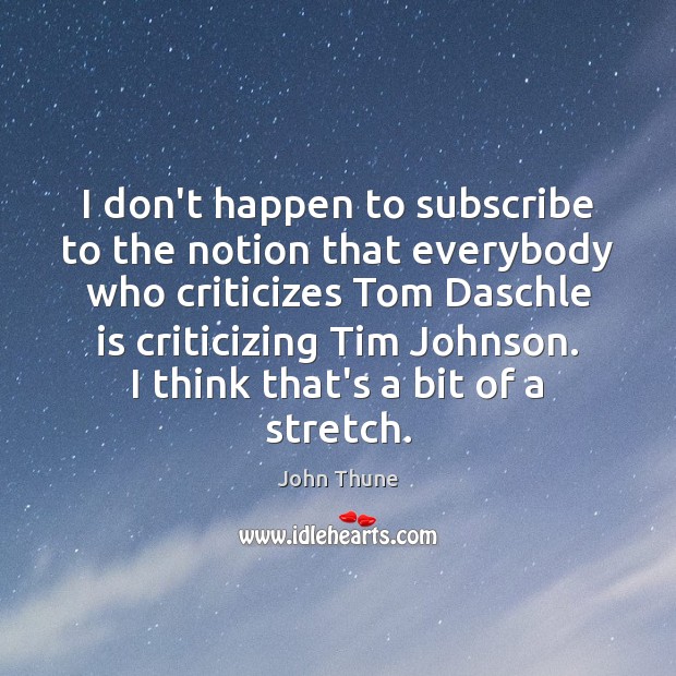I don’t happen to subscribe to the notion that everybody who criticizes Image