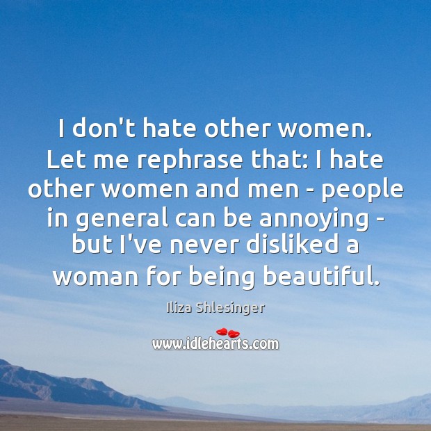 I don’t hate other women. Let me rephrase that: I hate other Image