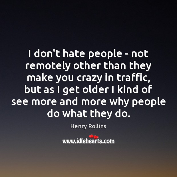 I don’t hate people – not remotely other than they make you Image