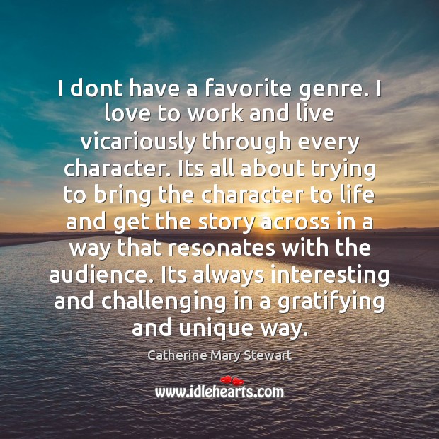 I dont have a favorite genre. I love to work and live Catherine Mary Stewart Picture Quote